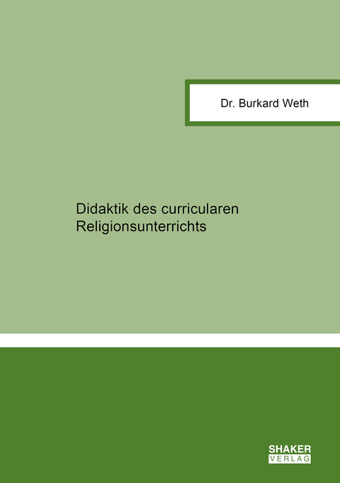 Didaktik des curricularen Religionsunterrichts - Burkard Weth