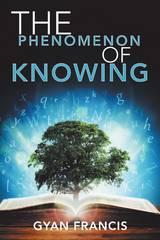 Phenomenon of Knowing -  Gyan Francis