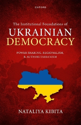 The Institutional Foundations of Ukrainian Democracy - Nataliya Kibita