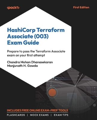 HashiCorp Terraform Associate (003) Exam Guide - Chandra Mohan Dhanasekaran, Manjunath H. Gowda