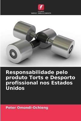 Responsabilidade pelo produto Torts e Desporto profissional nos Estados Unidos - Peter Omondi-Ochieng