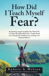 How Did I Teach Myself Fear? - Robert A. Wilson