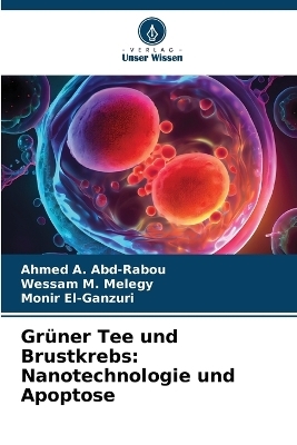 Gr�ner Tee und Brustkrebs - Ahmed A Abd-Rabou, Wessam M Melegy, Monir El-Ganzuri