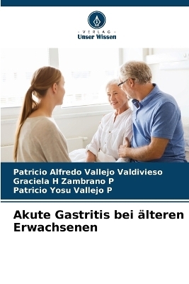 Akute Gastritis bei �lteren Erwachsenen - Patricio Alfredo Vallejo Valdivieso, Graciela H Zambrano P, Patricio Yosu Vallejo P