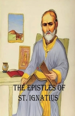 The Epistles of St. Ignatius - St Ignatius