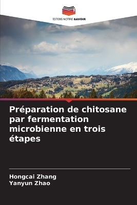 Pr�paration de chitosane par fermentation microbienne en trois �tapes - Hongcai Zhang, Yanyun Zhao