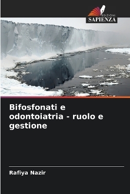 Bifosfonati e odontoiatria - ruolo e gestione - Rafiya Nazir