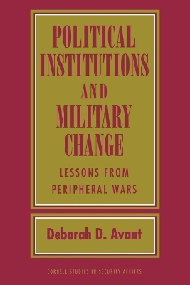 Political Institutions and Military Change - Deborah D. Avant