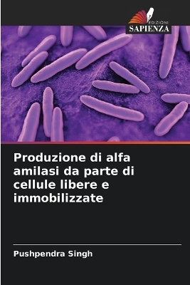 Produzione di alfa amilasi da parte di cellule libere e immobilizzate - Pushpendra Singh