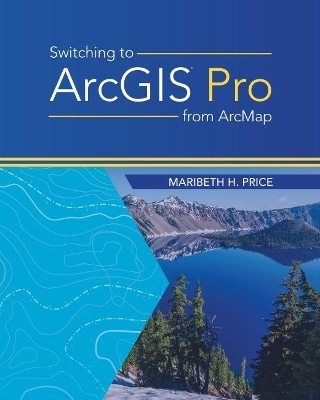 Switching to ArcGIS Pro from ArcMap - Maribeth H. Price