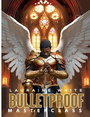 Bulletproof Master Class - Lauraine E White