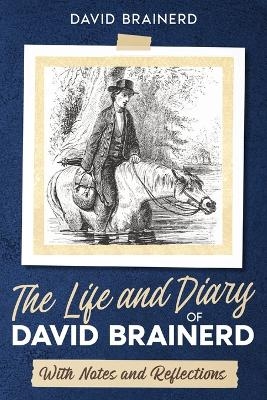 The Life and Diary of David Brainerd - David Brainerd