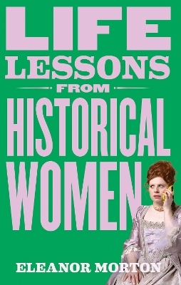 Life Lessons From Historical Women - Eleanor Morton