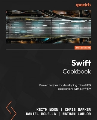 Swift Cookbook - Keith Moon, Chris Barker, Daniel Bolella, Nathan Lawlor