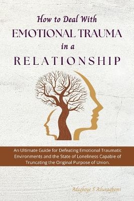 How to Deal with Emotional Trauma in a Relationship - Adegboye Aduragbemi