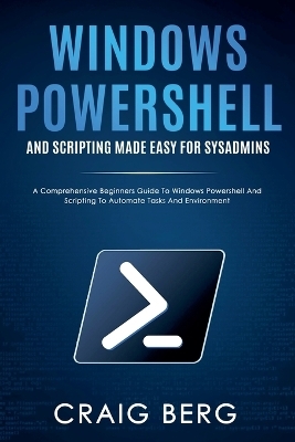 Windows Powershell and Scripting Made Easy For Sysadmins -  Fantons, Craig Berg