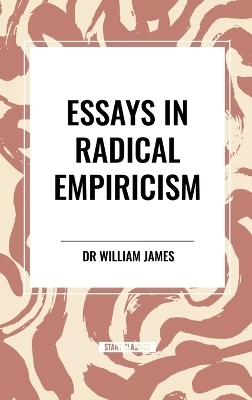 Essays in Radical Empiricism - William James