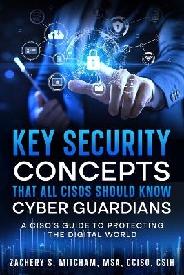 Key Security Concepts that all CISOs Should Know-Cyber Guardians - Msa Cciso Mitcham