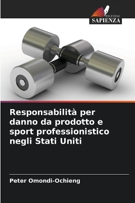 Responsabilit� per danno da prodotto e sport professionistico negli Stati Uniti - Peter Omondi-Ochieng