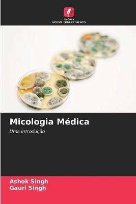 Micologia Médica - Ashok Singh, Gauri Singh