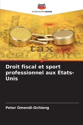 Droit fiscal et sport professionnel aux �tats-Unis - Peter Omondi-Ochieng