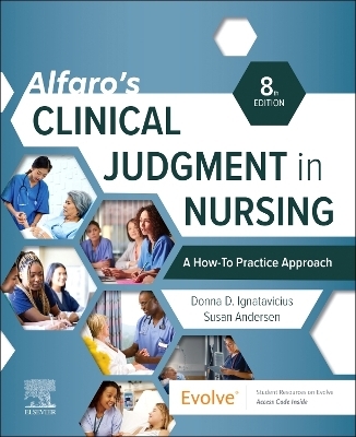 Alfaro's Clinical Judgment in Nursing: A How-To Practice Approach - Donna D. Ignatavicius, Susan Andersen