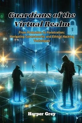 Guardians of the Virtual Realm - Harper Grey