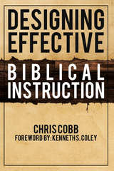 Designing Effective Biblical Instruction -  Chris Cobb