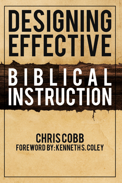 Designing Effective Biblical Instruction -  Chris Cobb