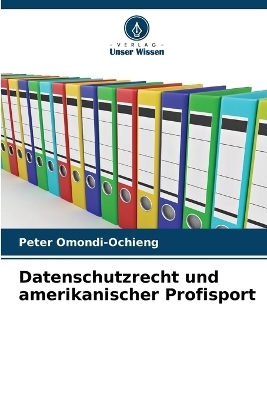 Datenschutzrecht und amerikanischer Profisport - Peter Omondi-Ochieng