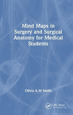 Mind Maps in Surgery and Surgical Anatomy for Medical Students - Olivia A M Smith