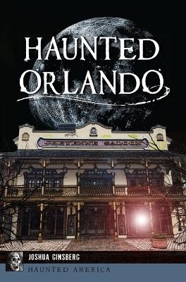 Haunted Orlando - Josh Ginsberg