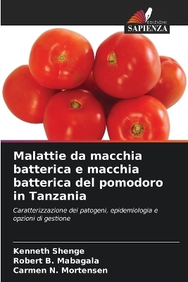 Malattie da macchia batterica e macchia batterica del pomodoro in Tanzania - Kenneth Shenge, Robert B Mabagala, Carmen N Mortensen