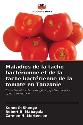 Maladies de la tache bactérienne et de la tache bactérienne de la tomate en Tanzanie - Kenneth Shenge, Robert B Mabagala, Carmen N Mortensen