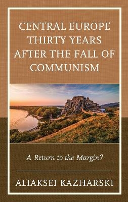 Central Europe Thirty Years after the Fall of Communism - Aliaksei Kazharski