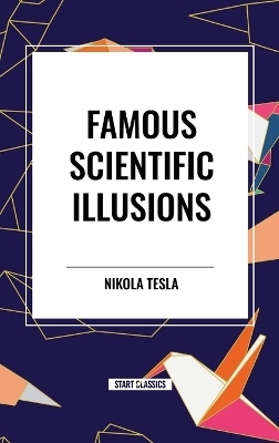 Famous Scientific Illusions - Nikola Tesla