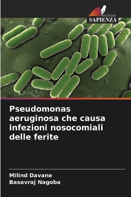 Pseudomonas aeruginosa che causa infezioni nosocomiali delle ferite - Milind Davane, Basavraj Nagoba