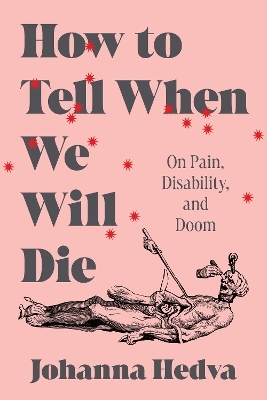 How to Tell When We Will Die - Johanna Hedva