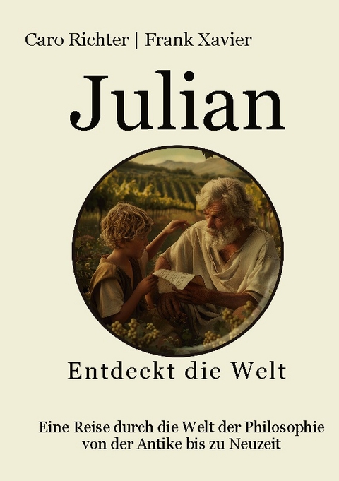 Julians Reise in die Welt der Philosophie - Frank Xavier, caro richter