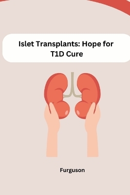 Islet Transplants: Hope for T1D Cure -  Furguson