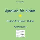 Spanisch für Kinder - Farben & Formen - Rätsel - Liane Spindler