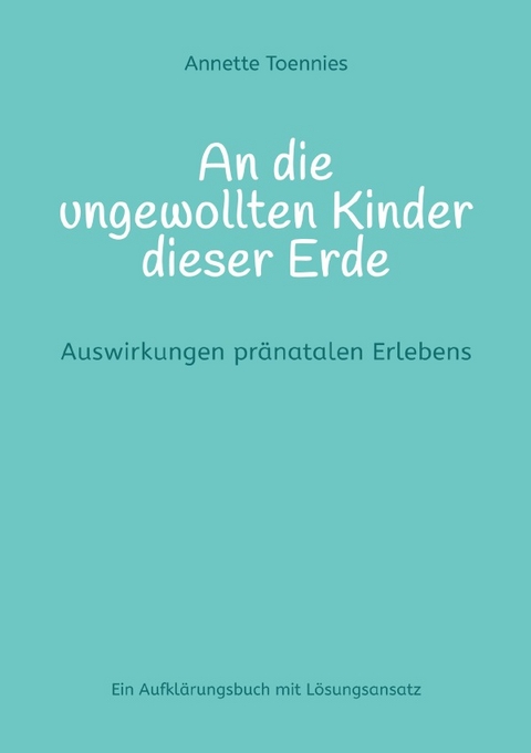 An die ungewollten Kinder dieser Erde - Annette Toennies