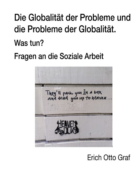 Die Globalität der Probleme und die Probleme der Globalität Fragen an die Soziale Arbeit - Erich Otto Graf