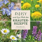 Daisy und ihre Welt der Kräuterrezepte - Désirée Oberreiter