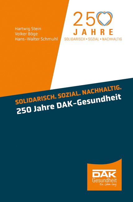 Solidarisch. Sozial. Nachhaltig. 250 Jahre DAK-Gesundheit - Hartwig Stein, Volker Böge, Hans-Walter Schmuhl