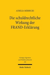 Die schuldrechtliche Wirkung der FRAND-Erklärung - Aurelia Merbecks