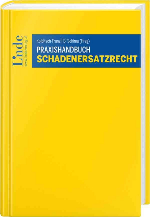 Praxishandbuch Schadenersatzrecht - Lena Kolbitsch-Franz, Alexander Longin, Beatrix Schima, Markus Weichbold