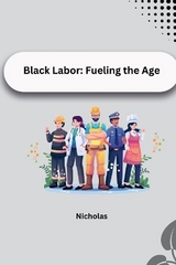 Black Labor: Fueling the Age -  NICHOLAS