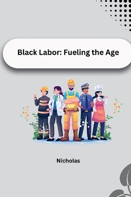 Black Labor: Fueling the Age -  NICHOLAS