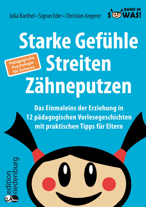 Starke Gefühle, Streiten, Zähneputzen: Das Einmaleins der Erziehung in 12 pädagogischen Vorlesegeschichten mit praktischen Tipps für Eltern. Pädagogische Psychologie für Zuhause - Julia Barthel, Sigrun Eder